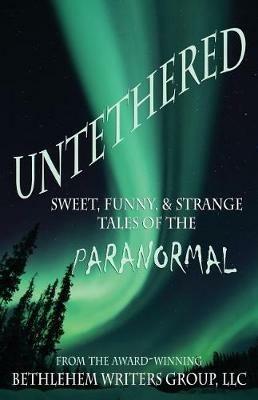 Untethered: Sweet, Funny, and Strange Tales of the Paranormal - cover
