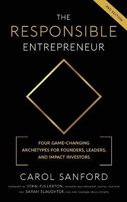 The Responsible Entrepreneur: Four Game-Changing Archtypes for Founders, Leaders, and Impact Investors - Carol Sanford - cover