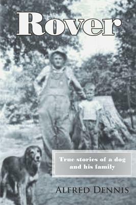 Rover: True Stories of a Dog and His Family - Alfred Dennis - cover