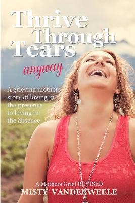 Thrive Through Tears anyway - Misty Vanderweele - cover