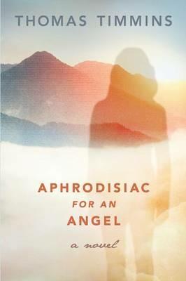 Aphrodisiac for an Angel - Thomas Timmins - cover