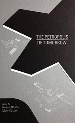 The petropolis of tomorrow - Neeraj Bhatia - copertina