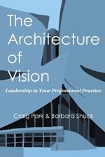The Architecture of Vision: Leadership in Your Professional Practice