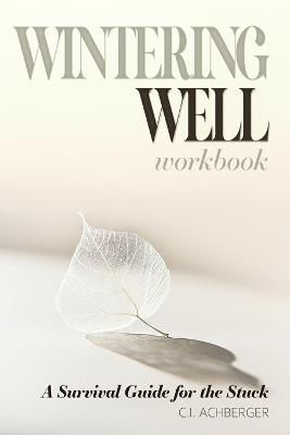 Wintering Well: A Survival Guide for the Stuck - C I Achberger - cover
