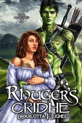 Rhuger's Cridhe: Orc Matched 1.5 (A Monster Romance With Spicy Scottish Space Orcs) - Carlotta Hughes - cover