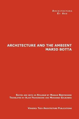The Architecture and the Ambient by Mario Botta - Markus Breitschmid - cover