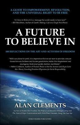 A Future To Believe In: 108 Reflections on the Art and Activism of Freedom - Alan E Clements - cover