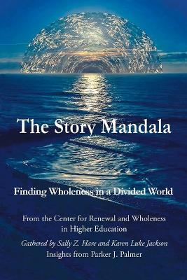 The Story Mandala: Finding Wholeness in a Divided World - Sally Z Hare,Karen Luke Jackson - cover