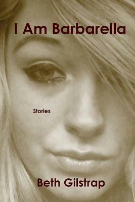 I Am Barbarella - Beth Gilstrap - cover