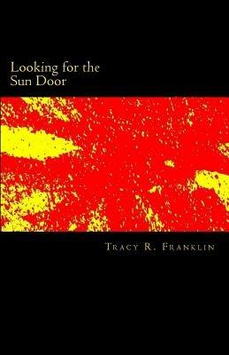 Looking for the Sun Door - Tracy R Franklin - cover