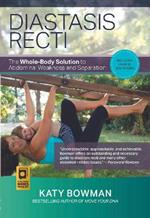 Diastasis Recti: The Whole-body Solution to Abdominal Weakness and Separation