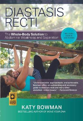 Diastasis Recti: The Whole-body Solution to Abdominal Weakness and Separation - Katy Bowman - cover