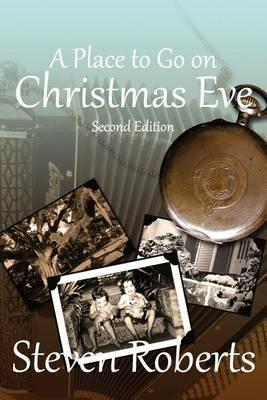 A Place To Go On Christmas Eve: Second Edition - Steven E Roberts - cover