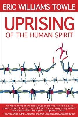 The Uprising of the Human Spirit - Eric W Towle - cover