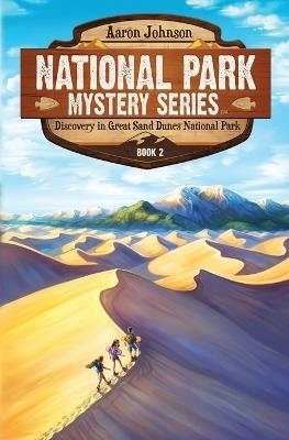Discovery in Great Sand Dunes National Park: A Mystery Adventure in the National Parks - Aaron Johnson - cover