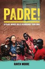 Padre!: A Place Whose Rules Rearrange Your Own