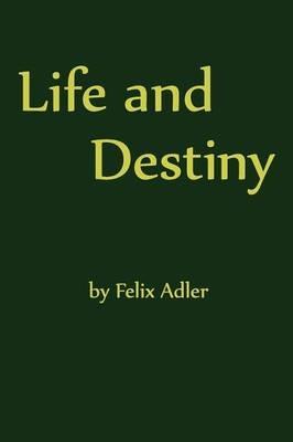 Life and Destiny - Felix Adler - cover