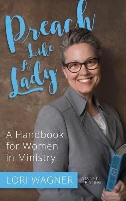 Preach Like A Lady: A Handbook for Women in Ministry - Lori Wagner - cover
