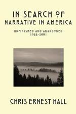 In Search of Narrative In America: Unfinished and Abandoned 1988-2001