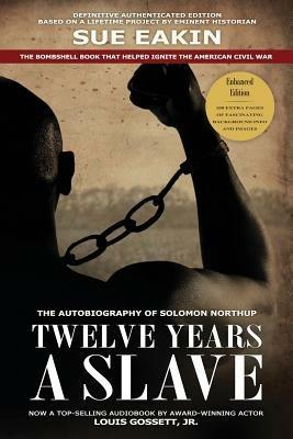 Twelve Years a Slave - Enhanced Edition by Dr. Sue Eakin Based on a Lifetime Project. New Info, Images, Maps - Solomon Northup,Dr. Sue Eakin - cover