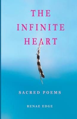 The Infinite Heart: Sacred Poems - Renae Diane Edge - cover
