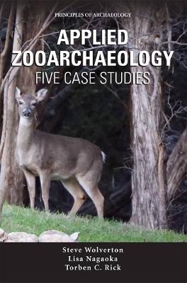 Applied Zooarchaeology: Five Case Studies - Stephen J. Wolverton,Lisa Nagaoka,Torben C. Rick - cover
