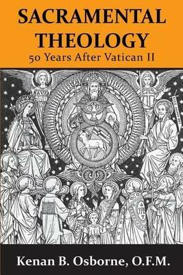 Sacramental Theology: Fifty Years After Vatican II - Kenan B. Osborne - cover