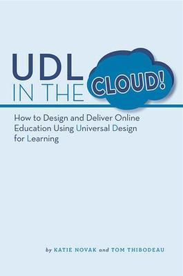 UDL in the Cloud!: How to Design and Deliver Online Education Using Universal Design for Learning - Katie Novak,Tom Thibodeau - cover