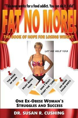 Fat No More! the Book of Hope for Losing Weight - Susan R Cushing - cover