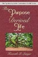 The Purpose Derived Life