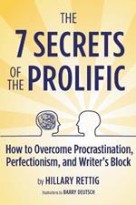 The 7 Secrets of the Prolific: How to Overcome Procrastination, Perfectionism, and Writer's Block