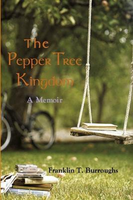 The Pepper Tree Kingdom - Franklin Burroughs - cover