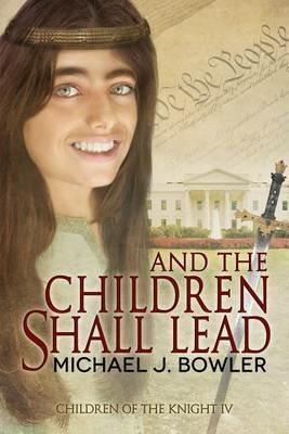 And The Children Shall Lead - Michael J Bowler - cover