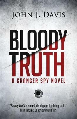 Bloody Truth: A Granger Spy Novel - John J Davis - cover