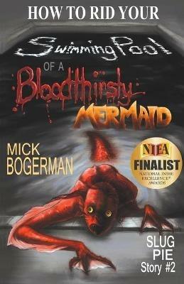 How to Rid Your Swimming Pool of a Bloodthirsty Mermaid - Mick Bogerman - cover