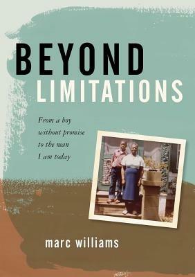 Beyond Limitations: From a Boy Without Promise to the Man I Am Today - Marc Williams - cover