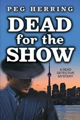 Dead for the Show: A Dead Detective Mystery - Peg Herring - cover