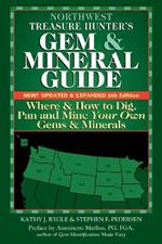 Northwest Treasure Hunter's Gem and Mineral Guide (6th Edition): Where and How to Dig, Pan and Mine Your Own Gems and Minerals