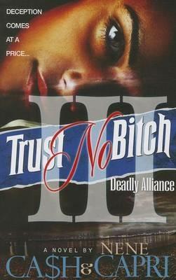 Trust No Bitch 3: Deadly Alliance - Ca$h,Nene Capri - cover