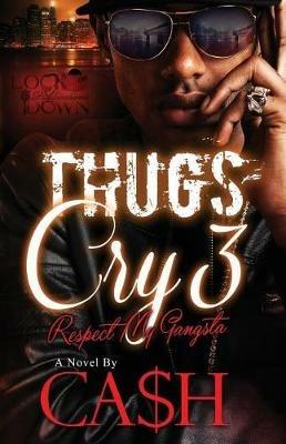 Thugs Cry 3: Respect My Gangsta - Ca$h - cover