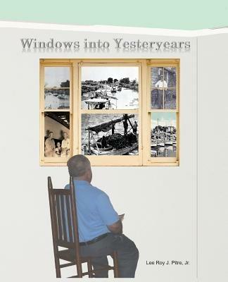 Windows Into Yesteryears - Lee Roy J Pitre - cover