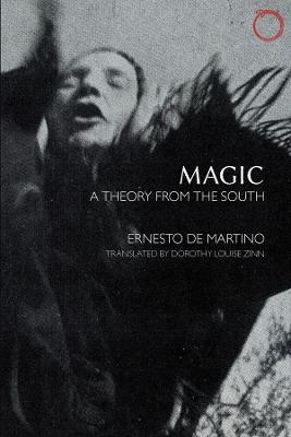 Magic - A Theory from the South - Ernesto De Martino,Dorothy Louise Zinn - cover
