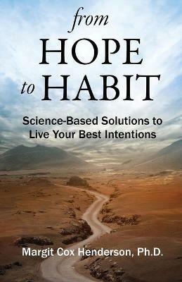 From Hope to Habit: Science-Based Solutions to Live Your Best Intentions - Margit Henderson - cover