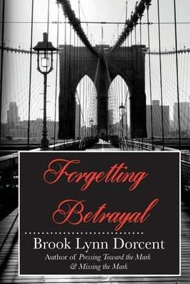 Forgetting Betrayal - Brook Lynn Dorcent - cover