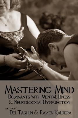 Mastering Mind: Dominants with Mental Illness and Neurological Dysfunction - Raven Kaldera,Del Tashlin - cover