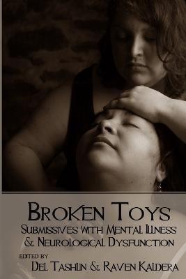 Broken Toys: Submissives with Mental Illness and Neurological Dysfunction - Raven Kaldera,Del Tashlin - cover
