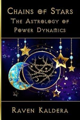 Chains of Stars: The Astrology of Power Exchange - Raven Kaldera - cover