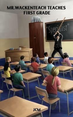 Mr. Wackenteach Teaches First Grade - Jcm - cover