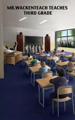 Mr. Wackenteach Teaches Third Grade - Jcm - cover