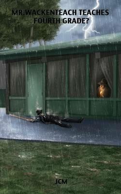 Mr. Wackenteach Teaches Fourth Grade - Jcm - cover